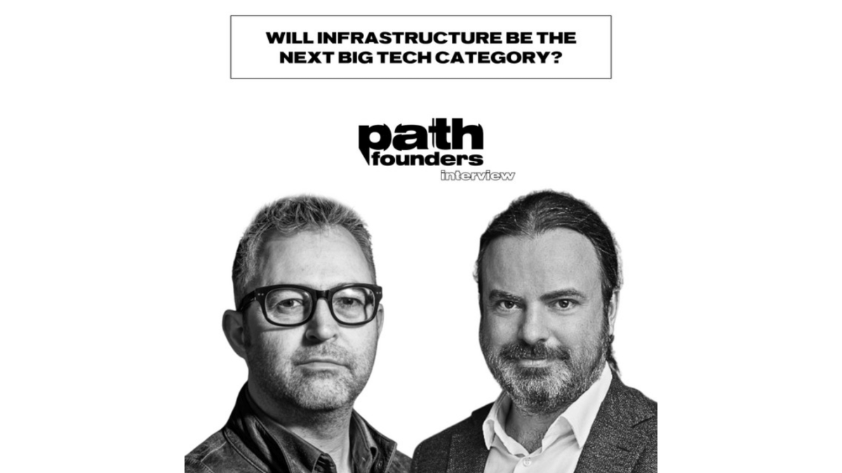 Pathfounders Podcast with Mike Butcher: Will Infrastructure Be the Next Big Tech Category?