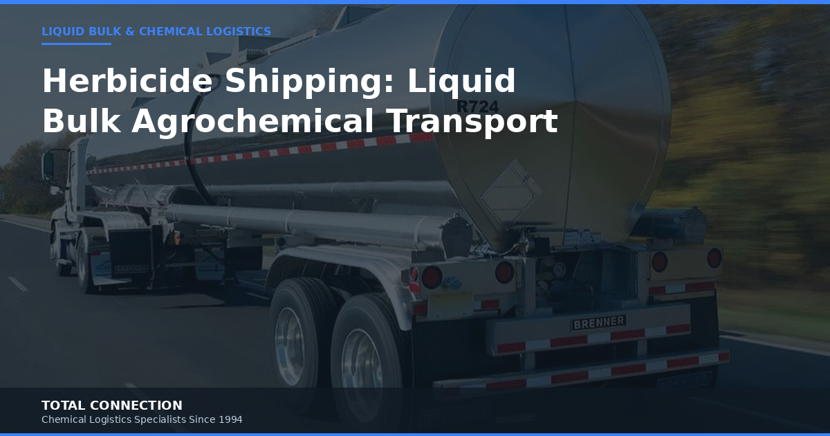 Herbicide Shipping: Liquid Bulk Agrochemical Transport and Logistics