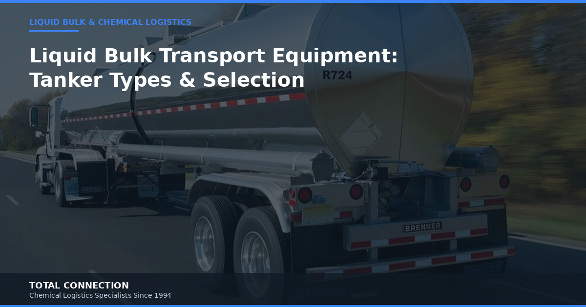 Liquid Bulk Transport Equipment: Complete Guide to Tanker Types and Selection