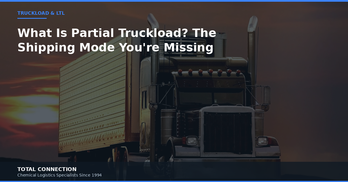 What Is Partial Truckload? The Shipping Mode Most Shippers Don't Know About
