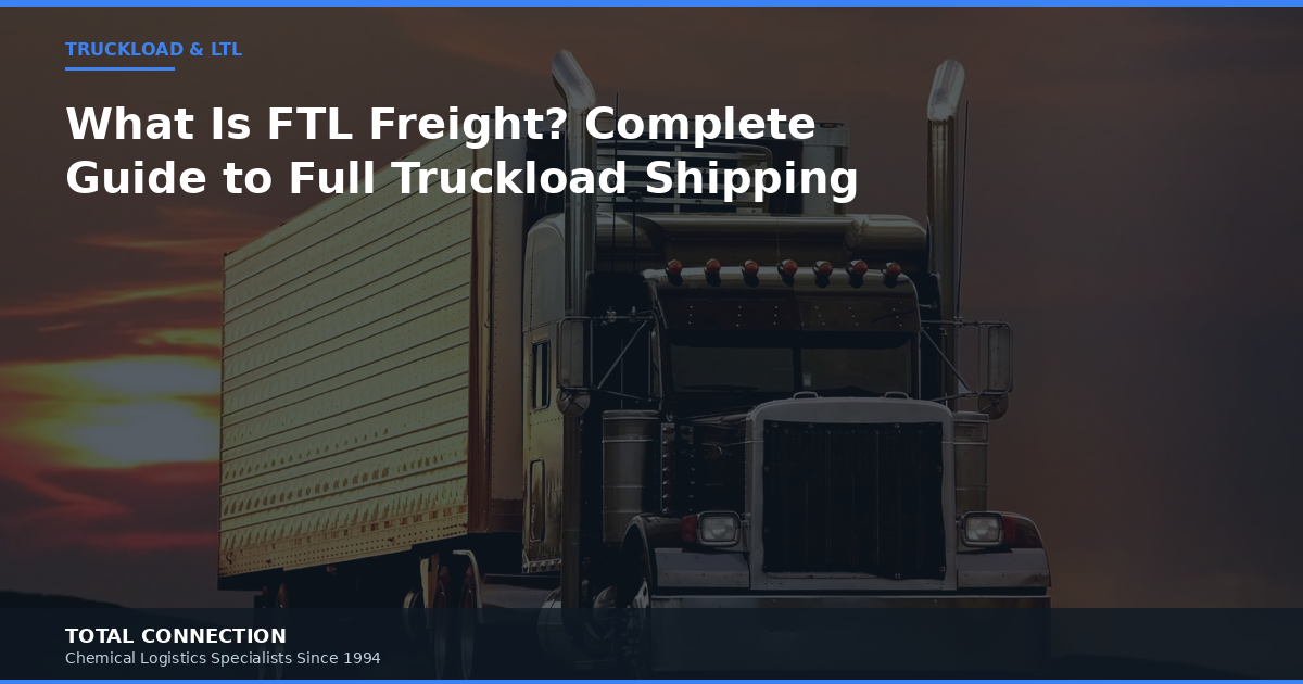 What Is FTL Freight? Complete Guide to Full Truckload Shipping