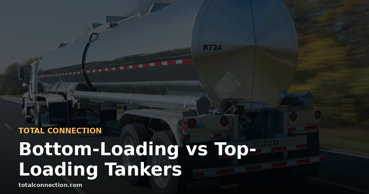 Bottom-Loading vs Top-Loading Tankers: Procedures and Safety