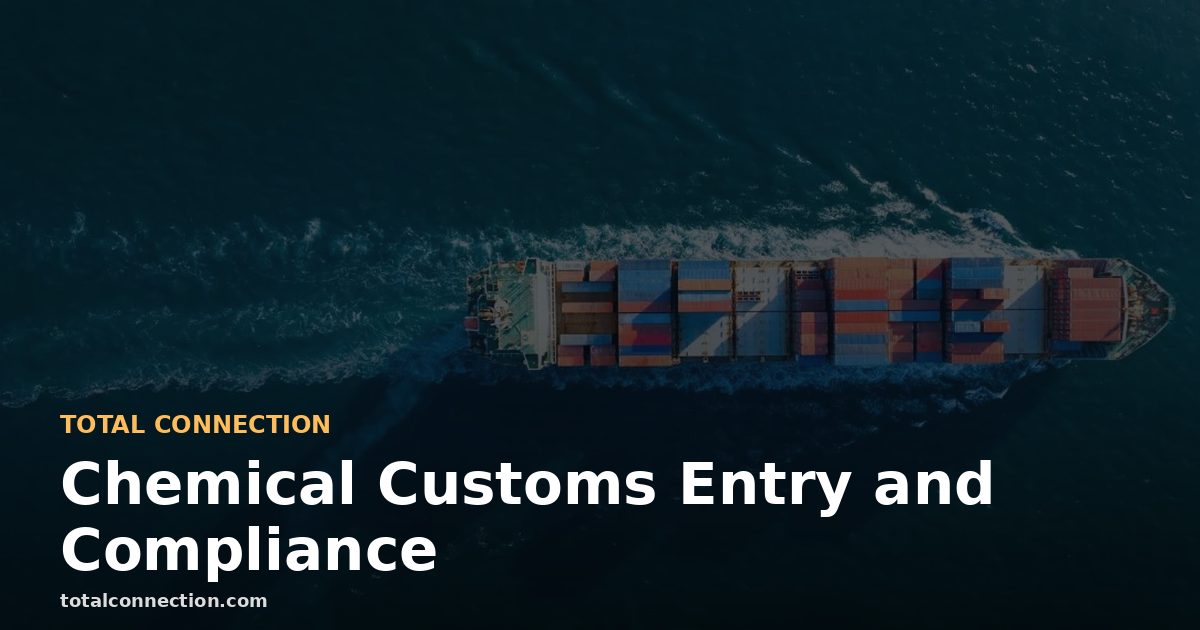 Chemical Customs Entry: Documentation and Compliance for Importers