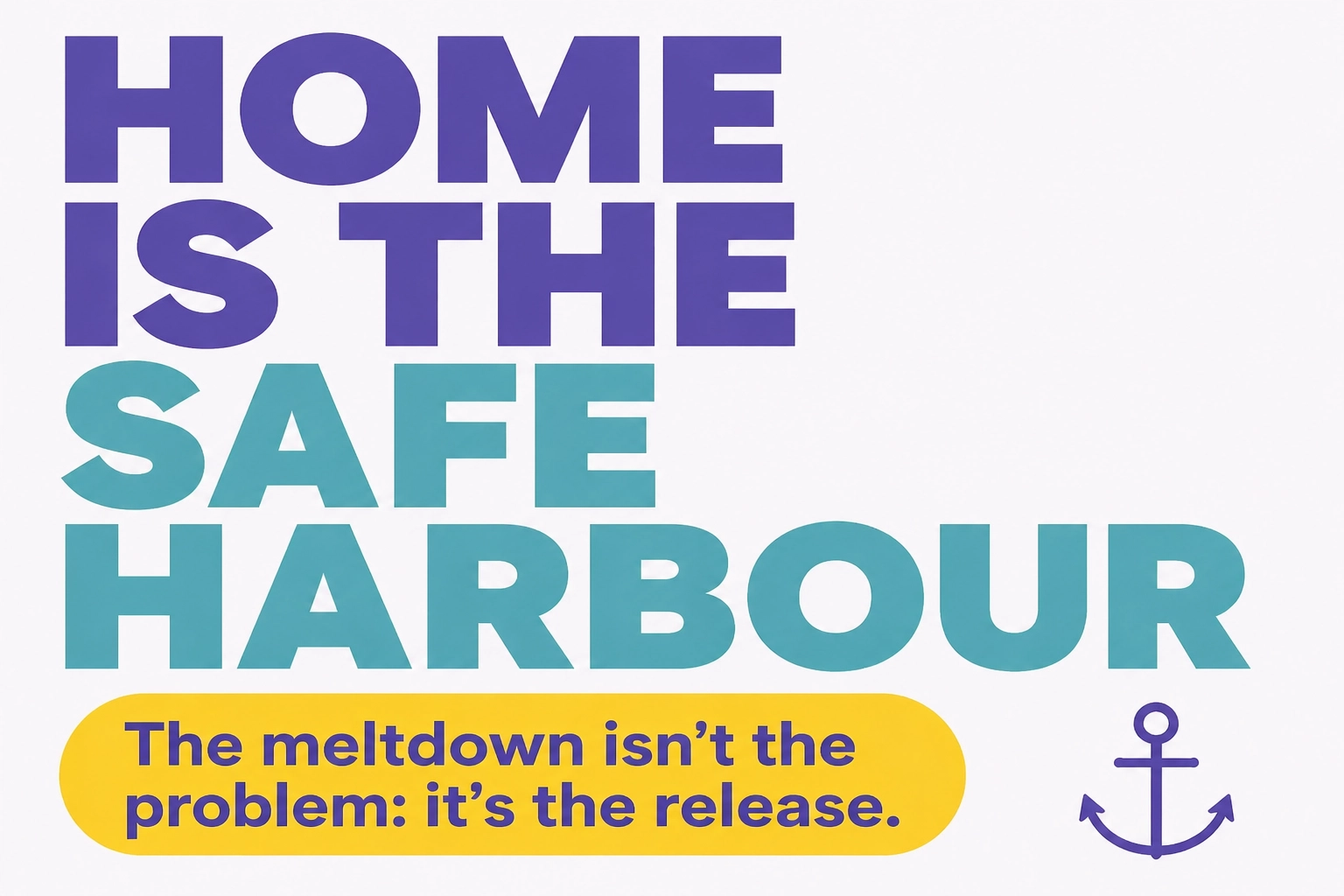 Text graphic stating home is a safe harbour where after-school meltdowns are a healthy release.