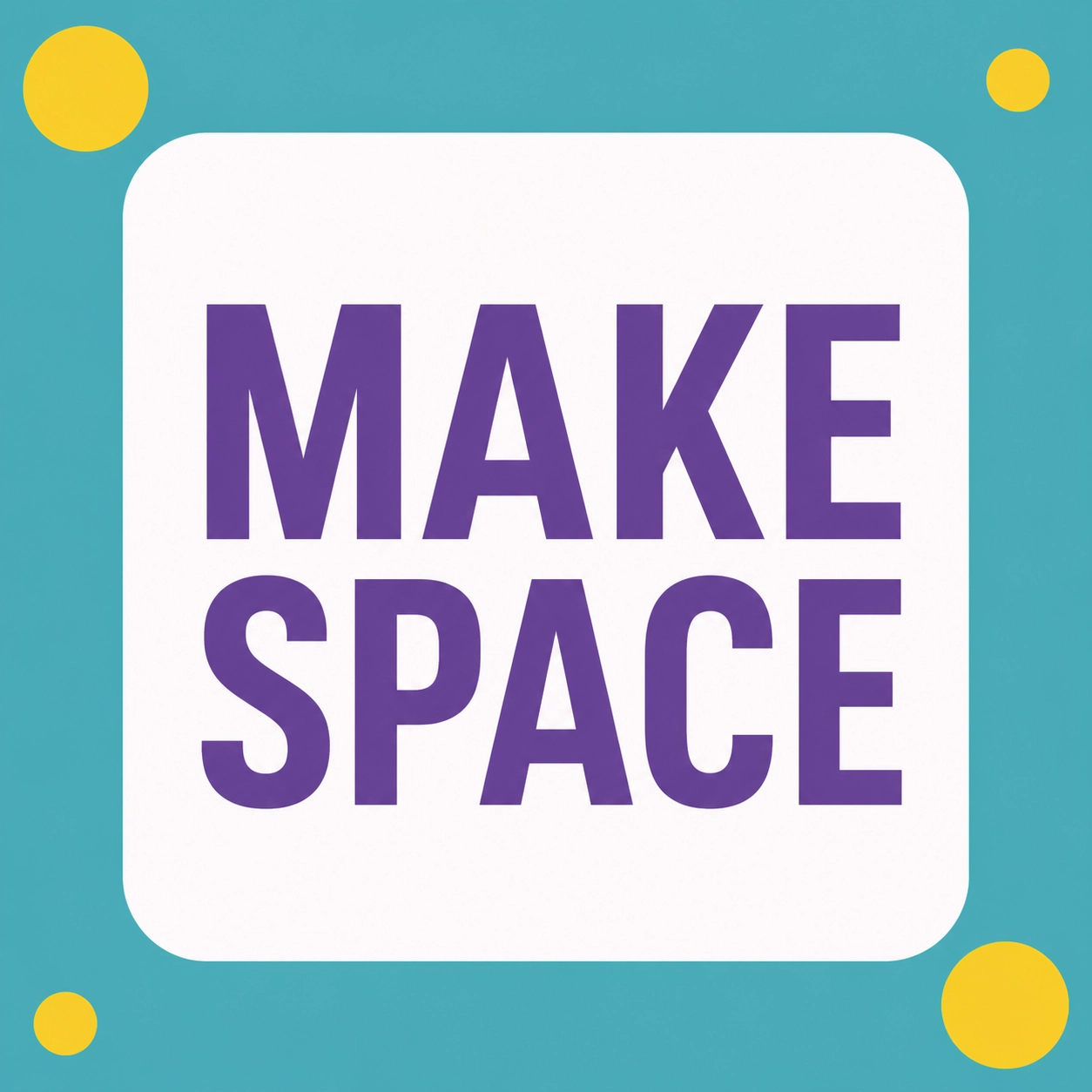 Clean graphic with the phrase 'Make Space' representing community support and emotional room.