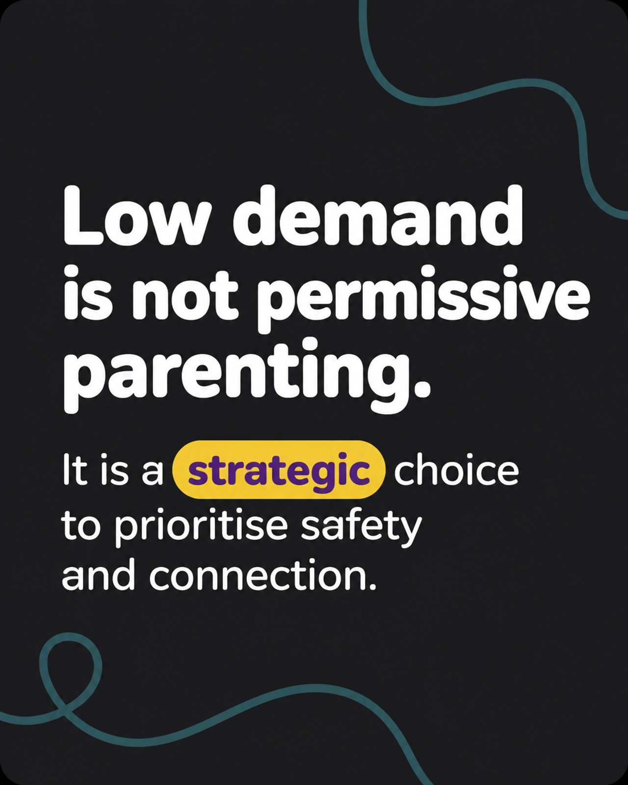 Low demand is not permissive parenting. It is a strategic choice to prioritise safety and connection.