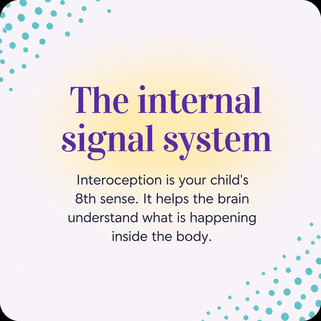 The internal signal system: Interoception is your child's 8th sense. It helps the brain understand what is happening inside the body.