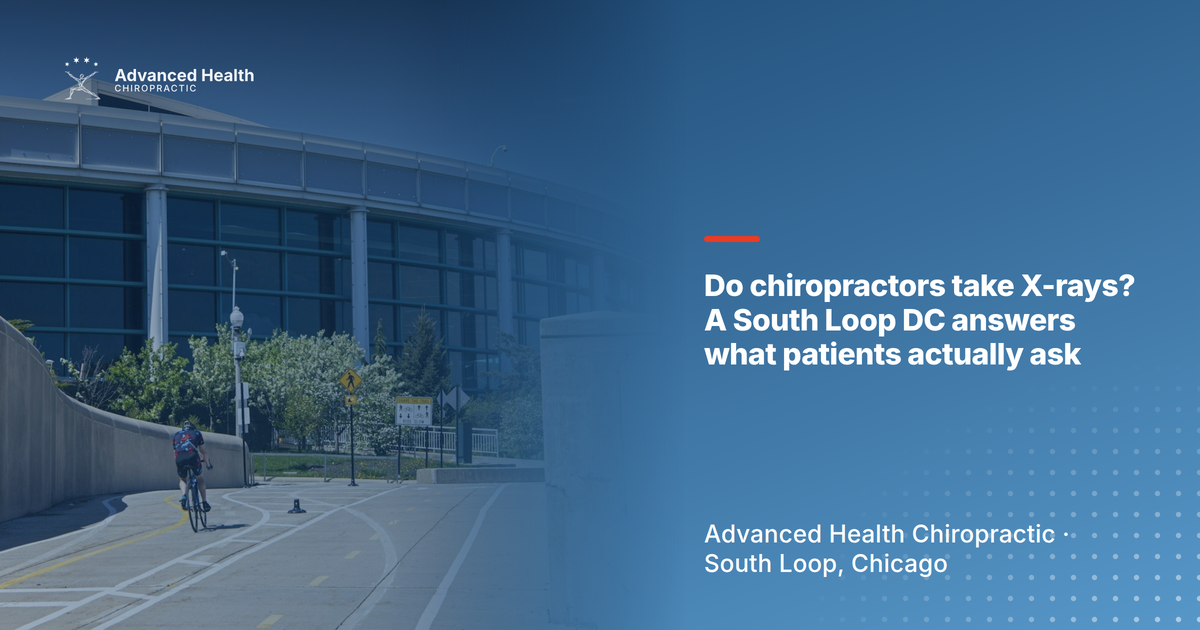 Do chiropractors take X-rays? A South Loop DC answers what patients actually ask