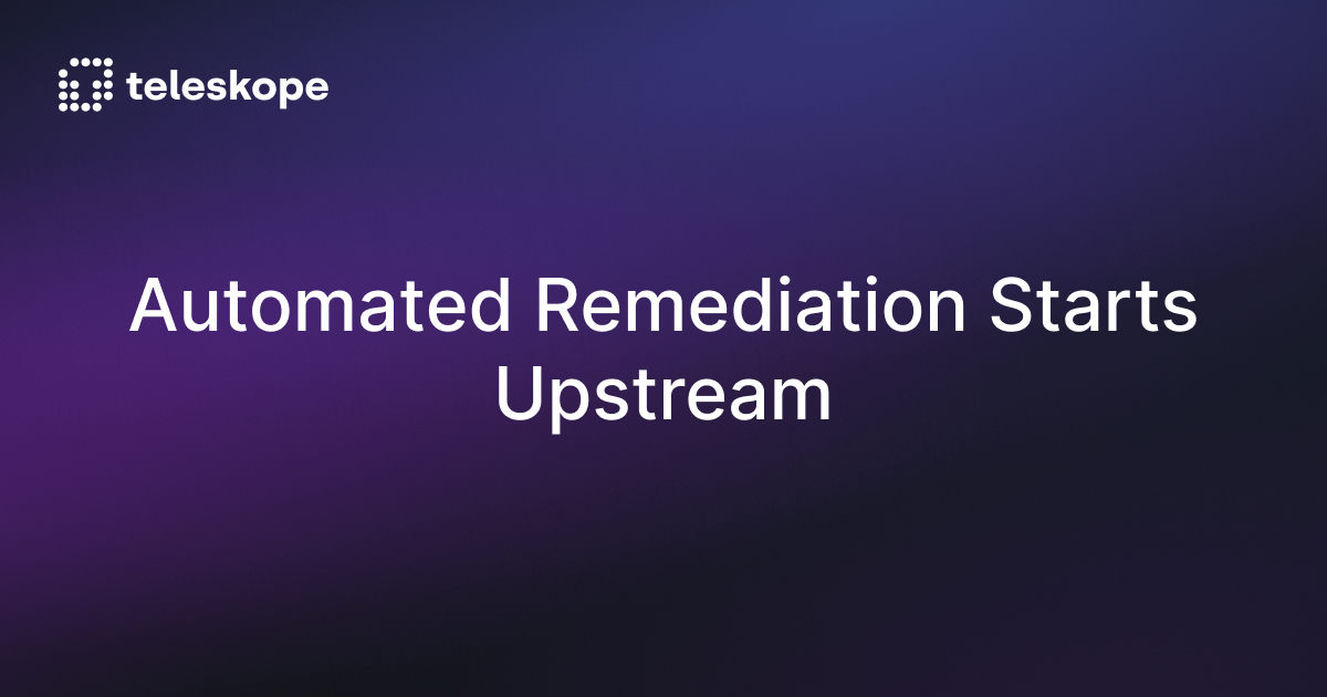 Automated Remediation Starts Upstream