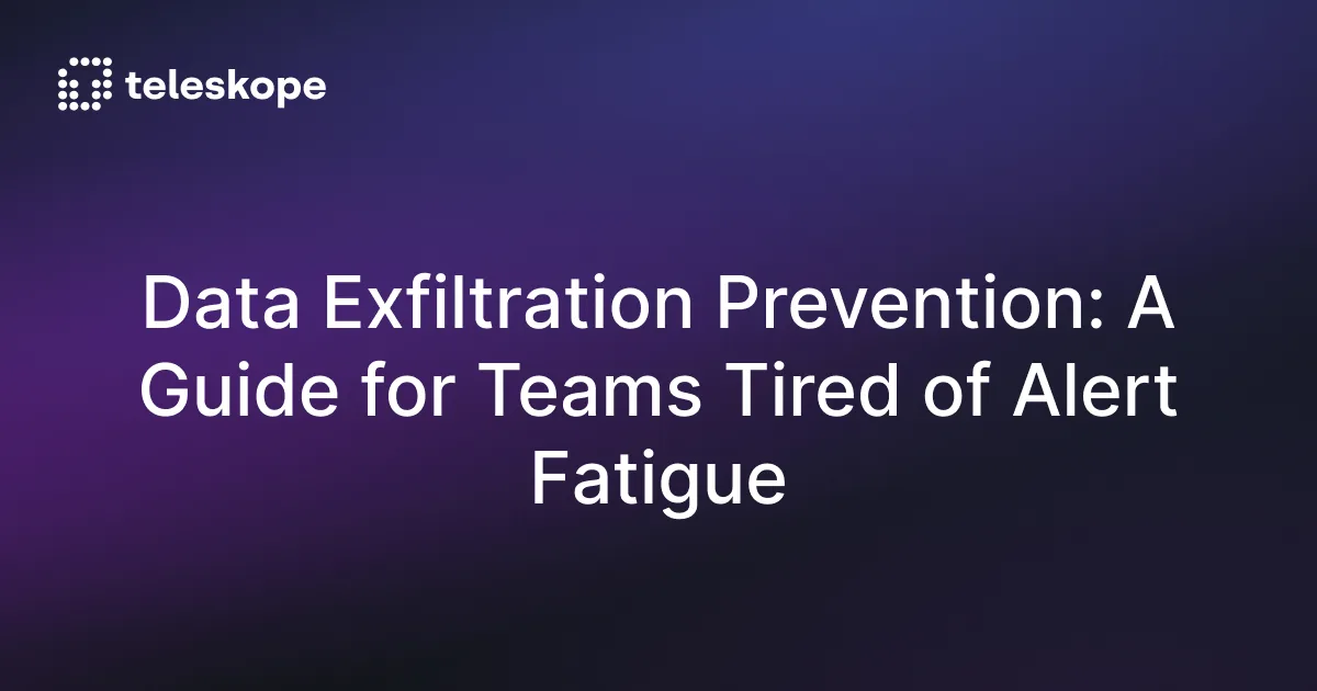 Data Exfiltration Prevention: A Guide for Teams Tired of Alert Fatigue