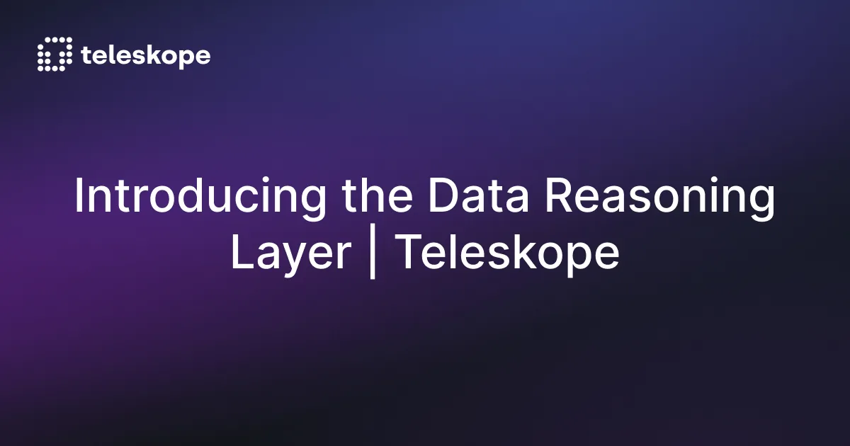 Introducing the Data Reasoning Layer | Teleskope