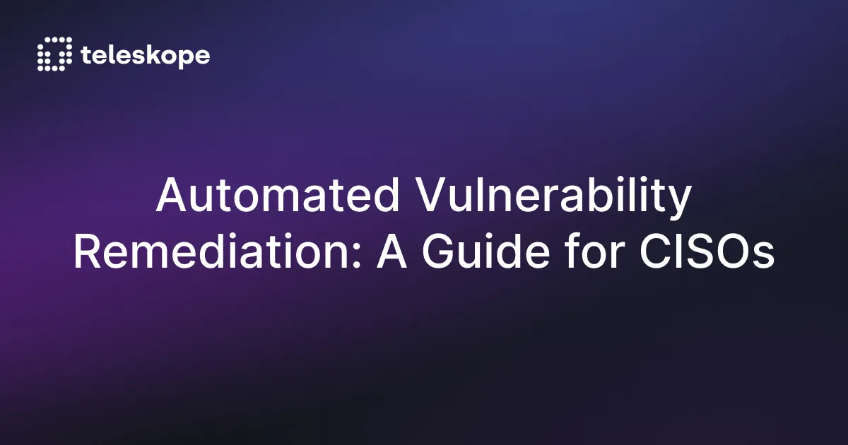 Automated Vulnerability Remediation: A Guide for CISOs