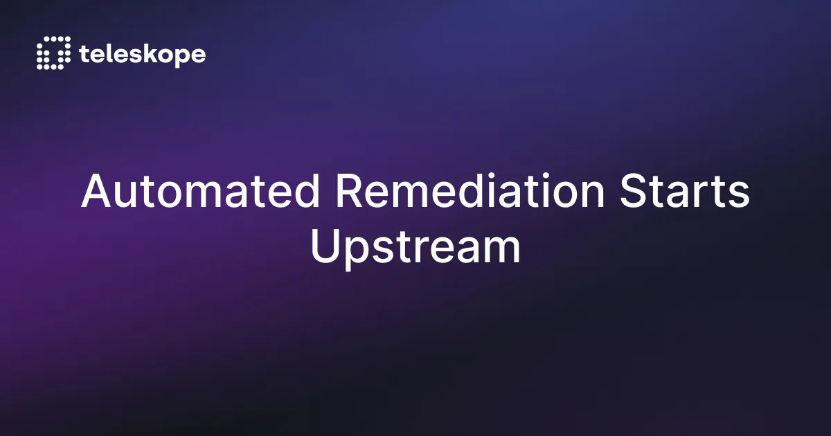 Automated Remediation Starts Upstream