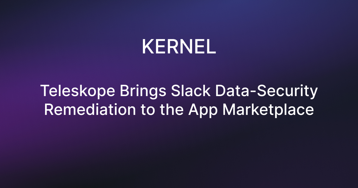 Teleskope Brings Slack Data-Security Remediation to the App Marketplace