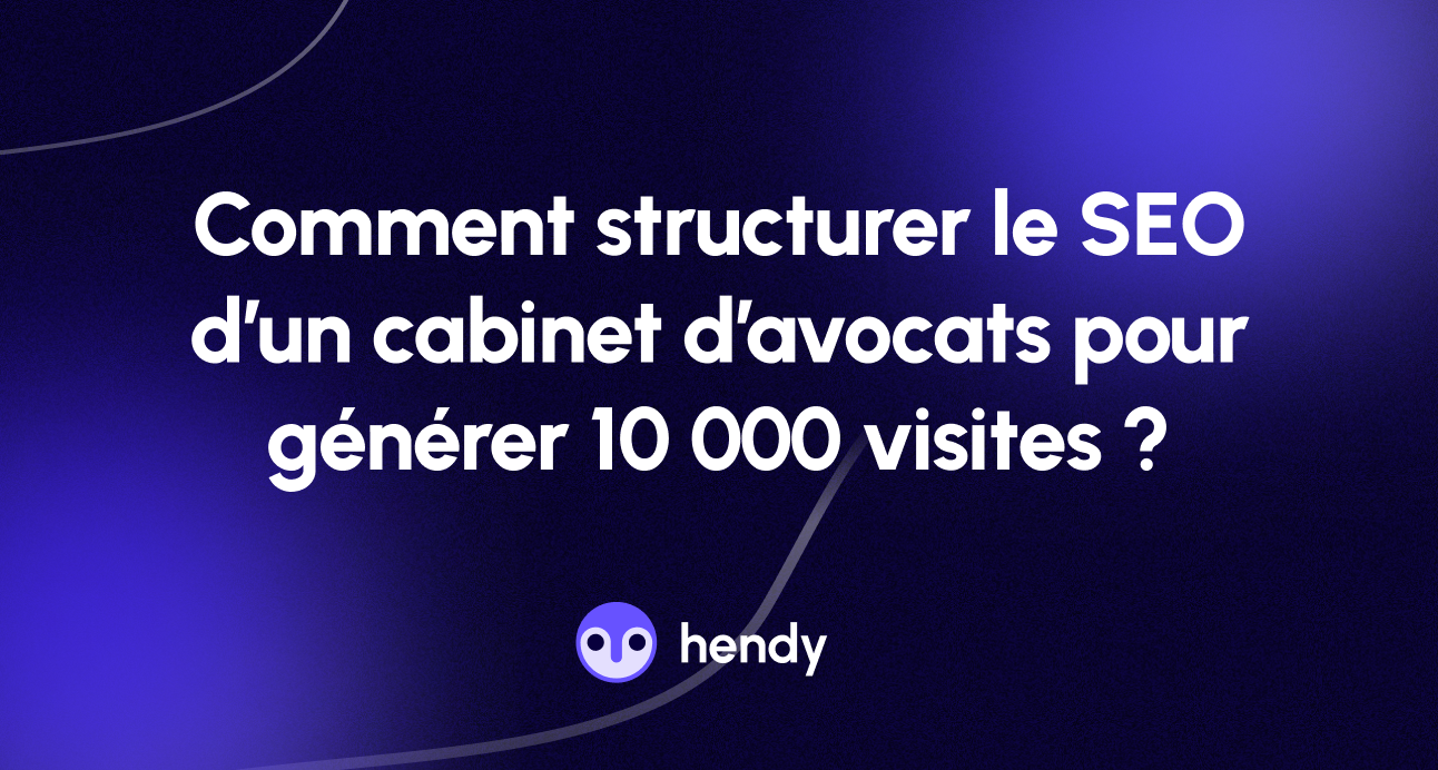 Comment structurer le SEO d’un cabinet d’avocats pour générer 10 000 visites ?