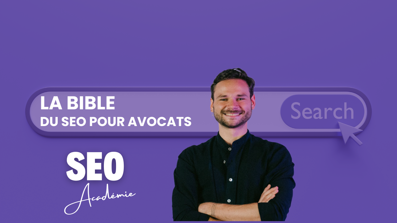 La bible du SEO pour avocats : tout comprendre pour réussir