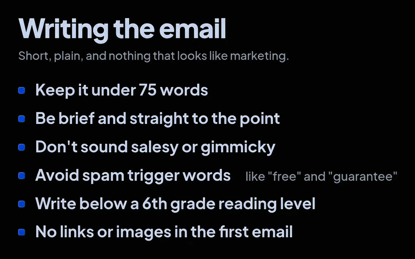 Rules for writing the email: keep it under 75 words, be brief and straight to the point, do not sound salesy or gimmicky, avoid spam trigger words like free and guarantee, write below a sixth grade reading level, no links or images in the first email