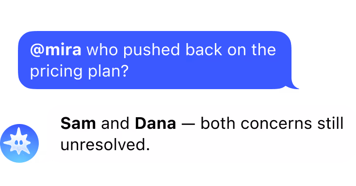 Chat screenshot: user asks "@mira what changed since last week?"; bot replies "3 new decisions · launch moved to Oct 12 · QA owner still open."