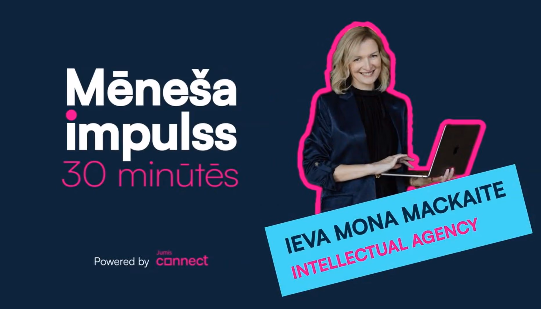 Mārketinga baneris par sēriju “Mēneša impulss – 30 minūtēs”, kurā redzama Ieva Mona Mackaite no Intellectual Agency ar klēpjdatoru uz tumši zila fona ar Jumis Connect zīmolu.