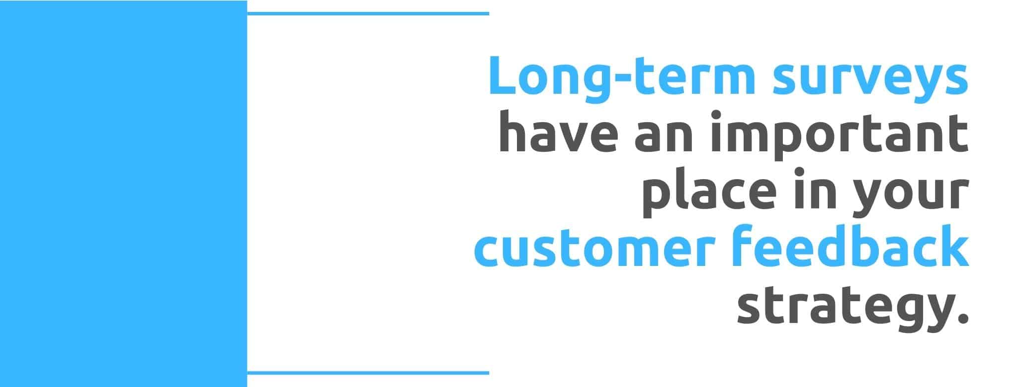 Long-term surveys have an important place in your customer feedback strategy - 22 Ways to Collect Customer Feedback - Replyco