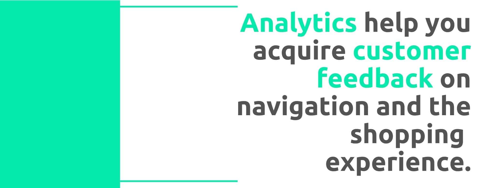 Analytics help you acquire customer feedback on navigation and the shopping experience - 22 Ways to Collect Customer Feedback - Replyco