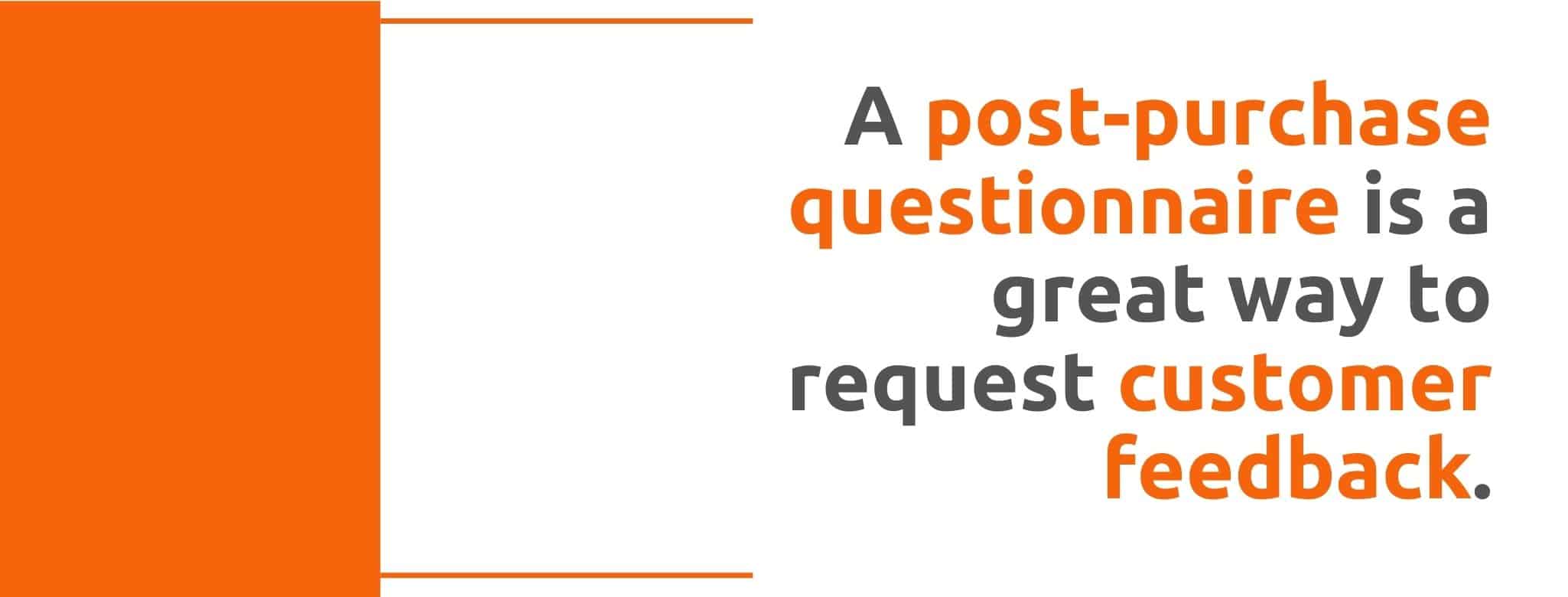 A post-purchase questionnaire is a great way to request customer feedback - 22 Ways to Collect Customer Feedback - Replyco