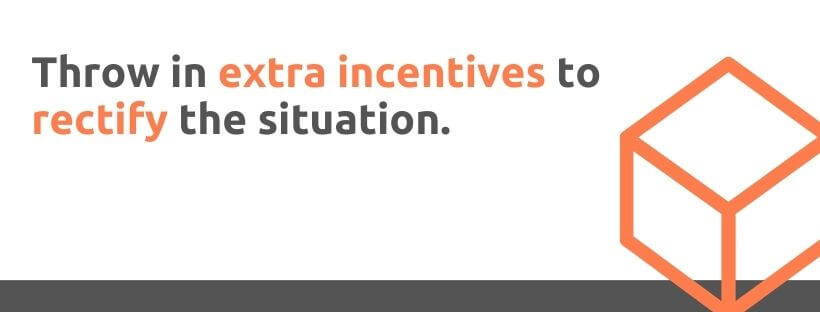 Throw in extra incentives to rectify the situation - 53 Ways to Handle Customer Complaints - Replyco