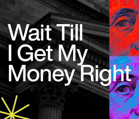 Wait Till I Get My Money Right