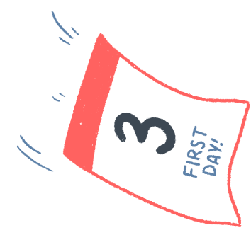 An illustration of a calendar page that's been torn away. It has the number 3 on it along with the words "First day!"