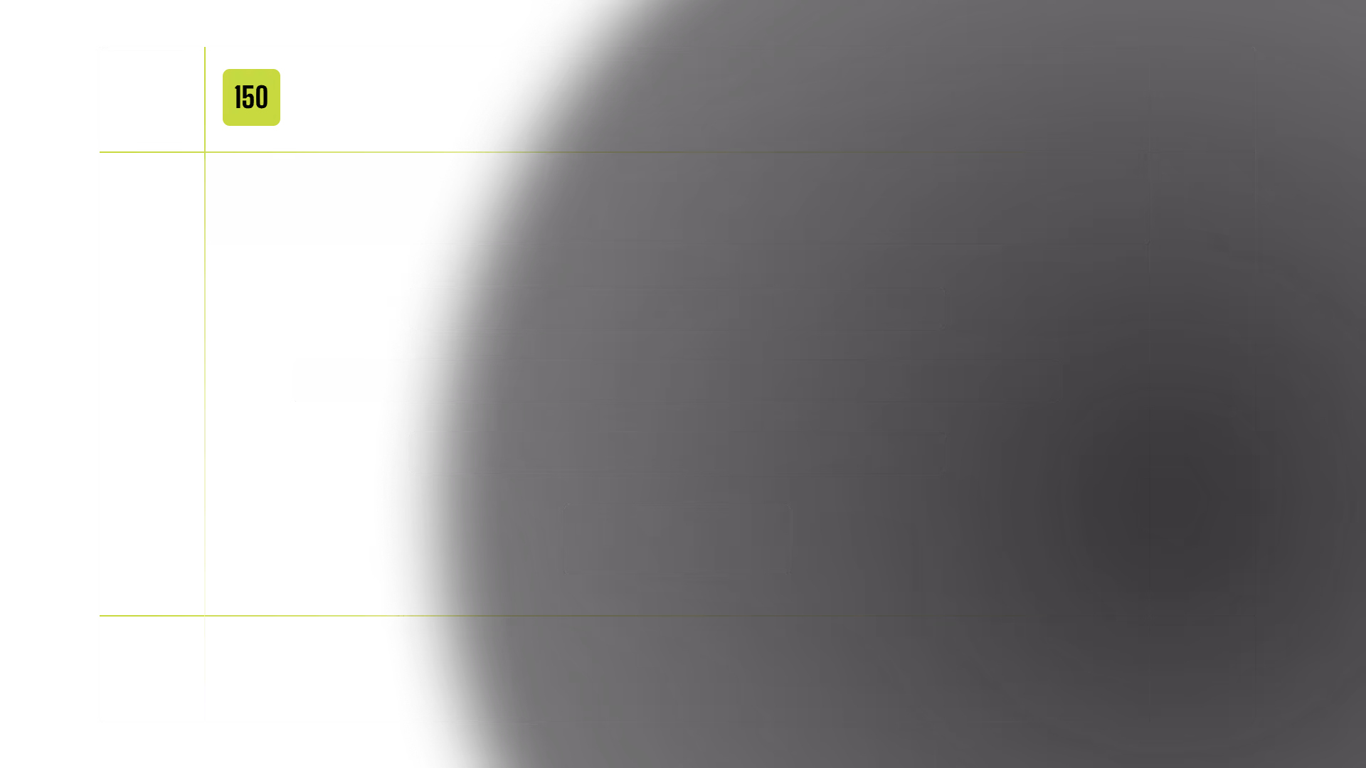 Dunkles, minimalistisches Interface-Mockup mit einer leuchtend limonengrünen „150“-Beschriftung, horizontalen Inhaltsbalken, einem Button mit Kontur und dezenten Rasterlinien; elegante, zurückhaltende Anmutung.