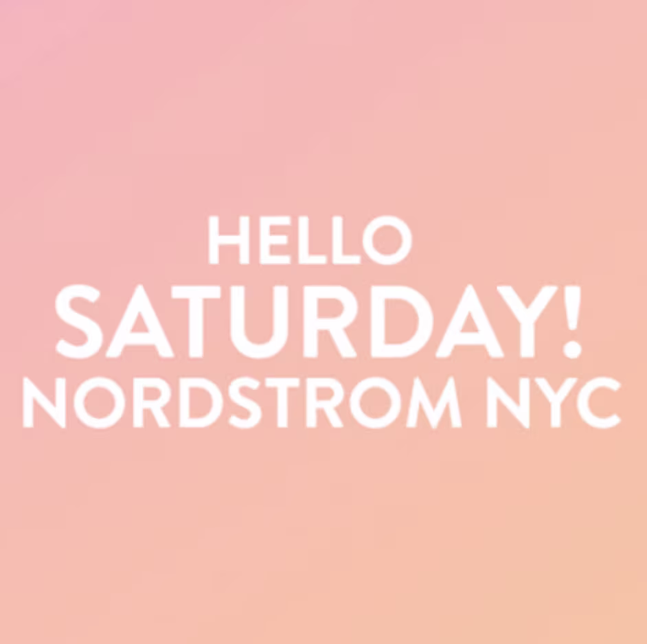 Hello Saturday! at Nordstrom NYC