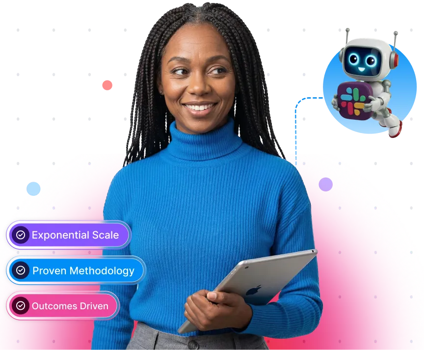 Smiling woman in blue turtleneck holding a tablet, with an illustration of a friendly robot holding a Slack logo and text labels: Exponential Scale, Proven Methodology, Outcomes Driven.