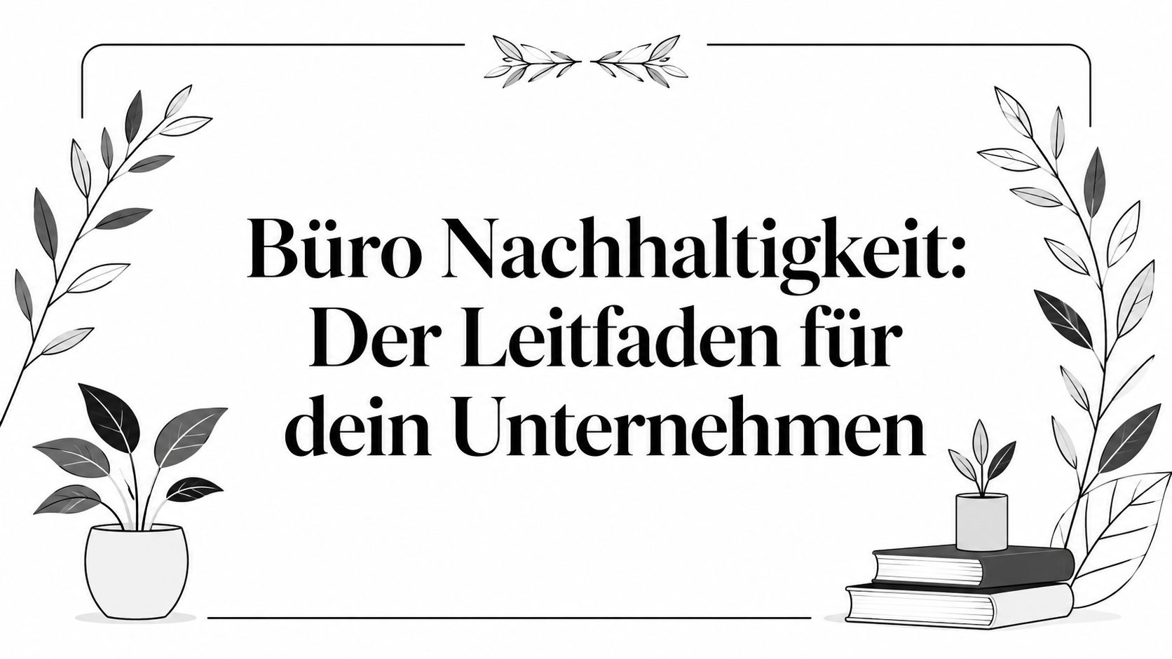Büro Nachhaltigkeit: Der Leitfaden für dein Unternehmen