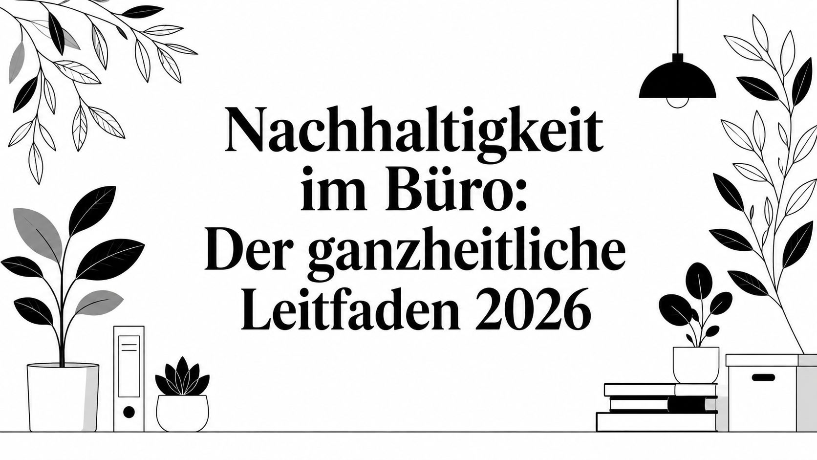 Nachhaltigkeit im Büro: Der ganzheitliche Leitfaden 2026
