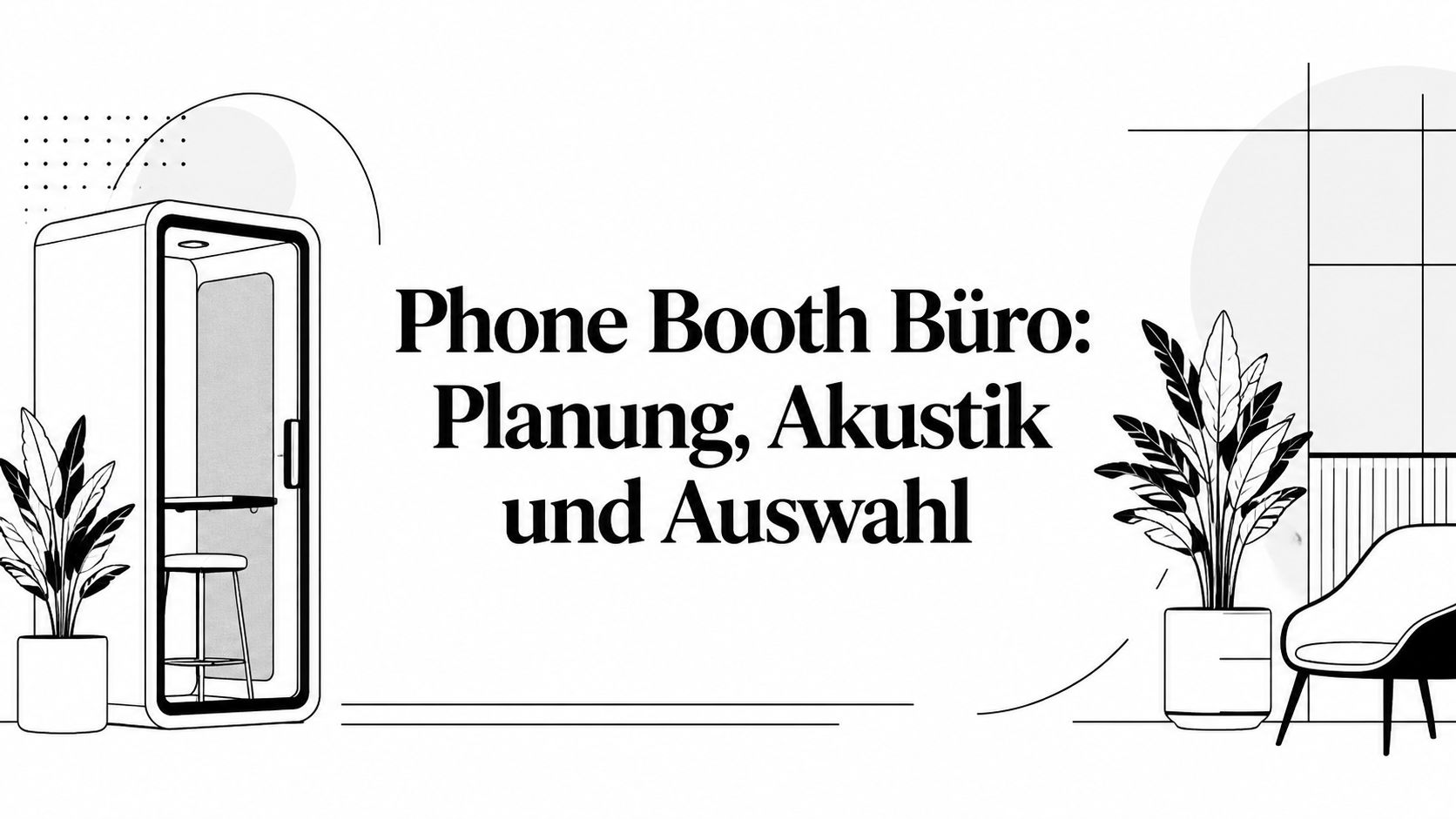 Phone Booth Büro: Planung, Akustik und Auswahl