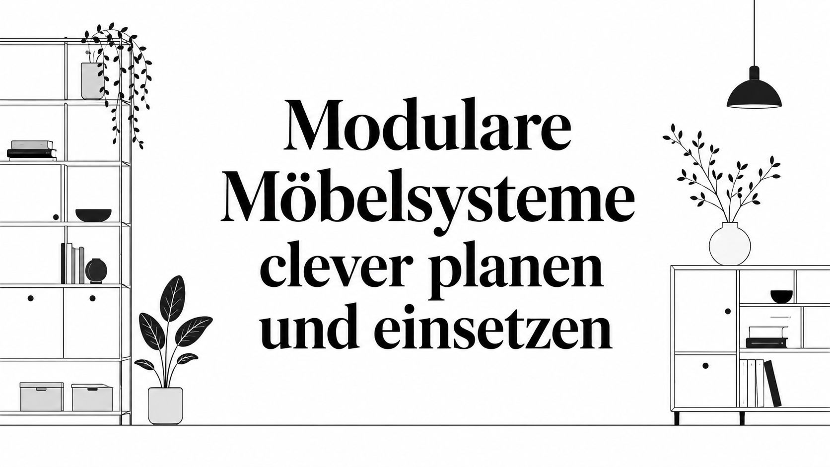 Modulare Möbelsysteme clever planen und einsetzen