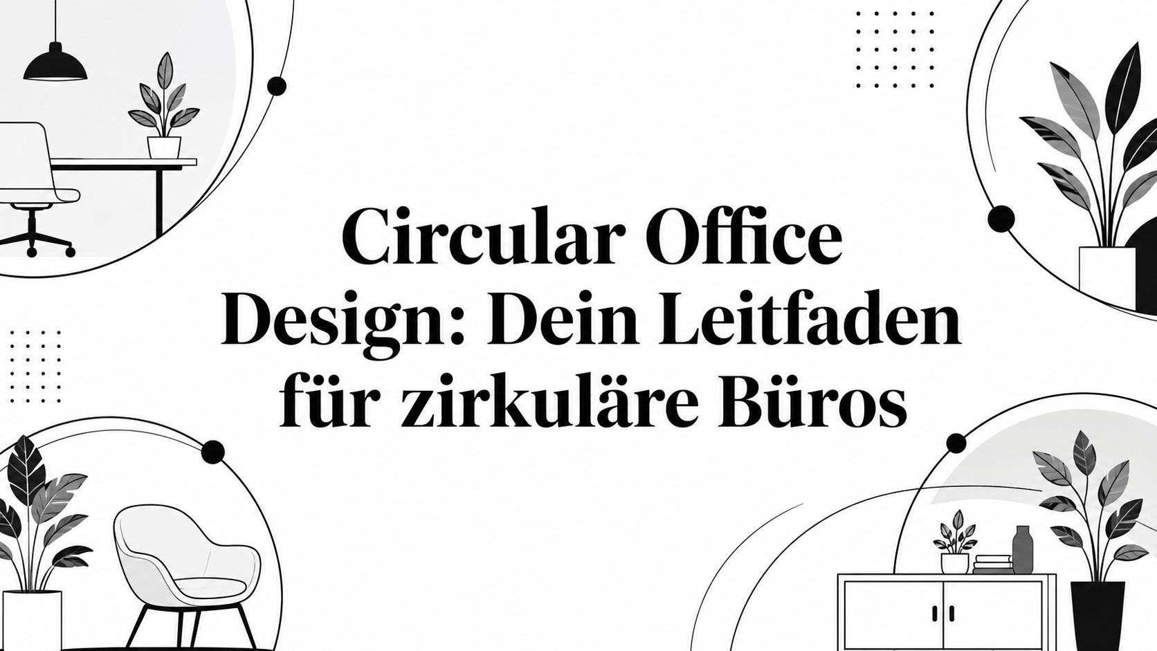 Circular Office Design: Dein Leitfaden für zirkuläre Büros