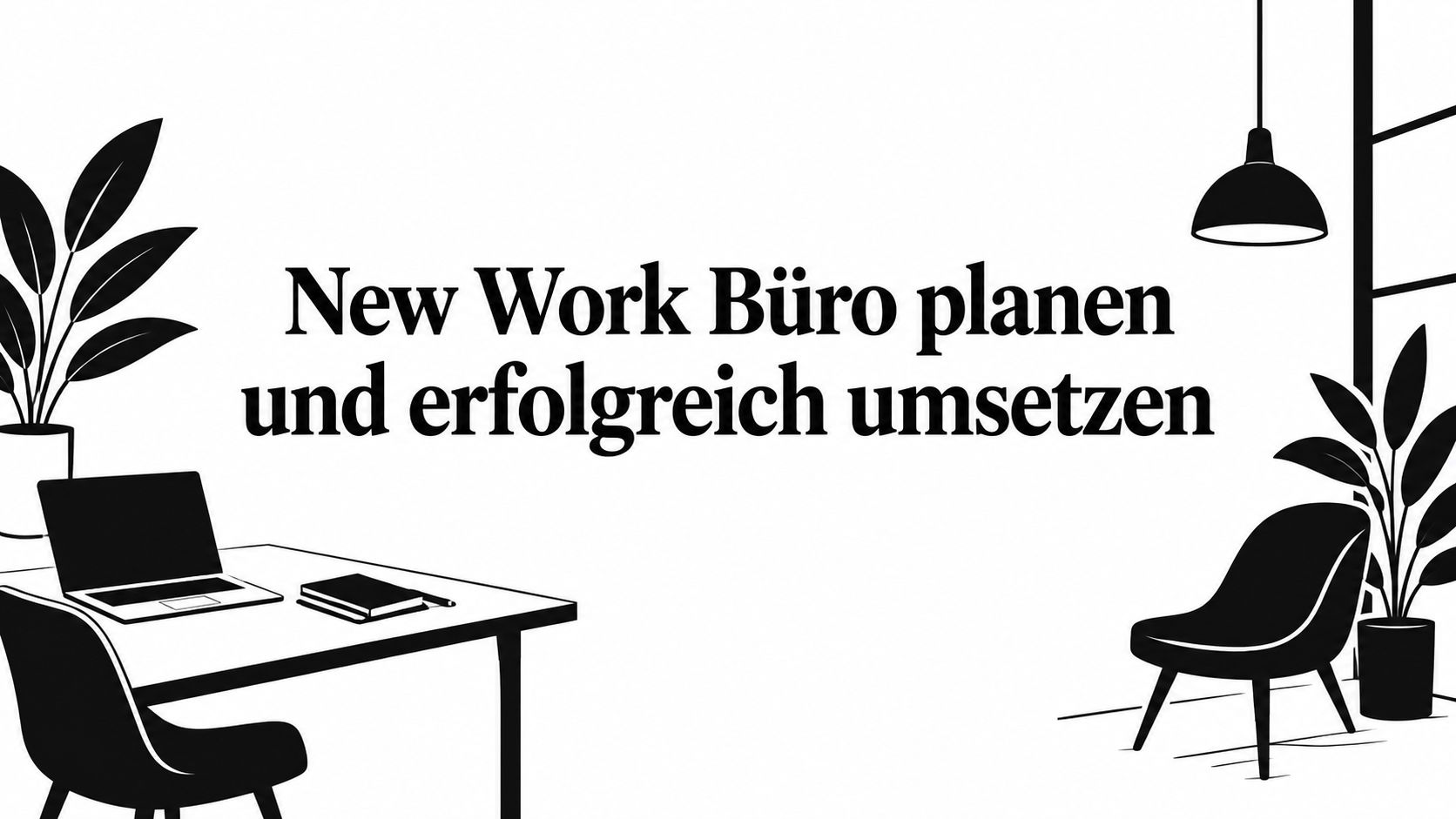 New Work Büro planen und erfolgreich umsetzen