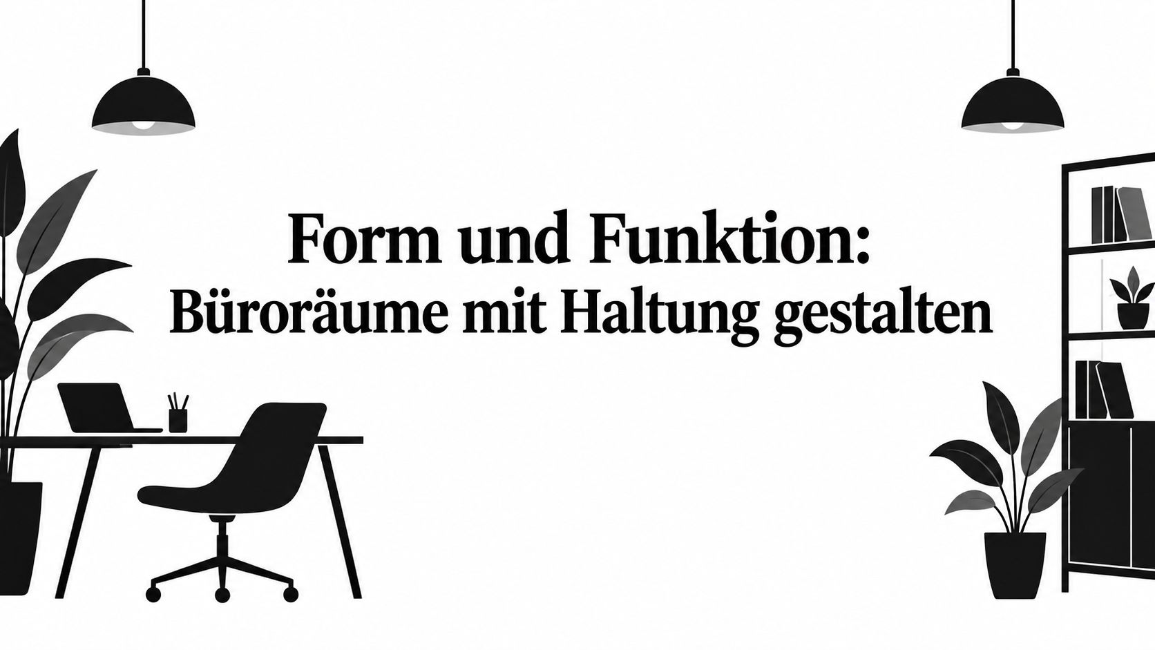 Form und Funktion: Büroräume mit Haltung gestalten