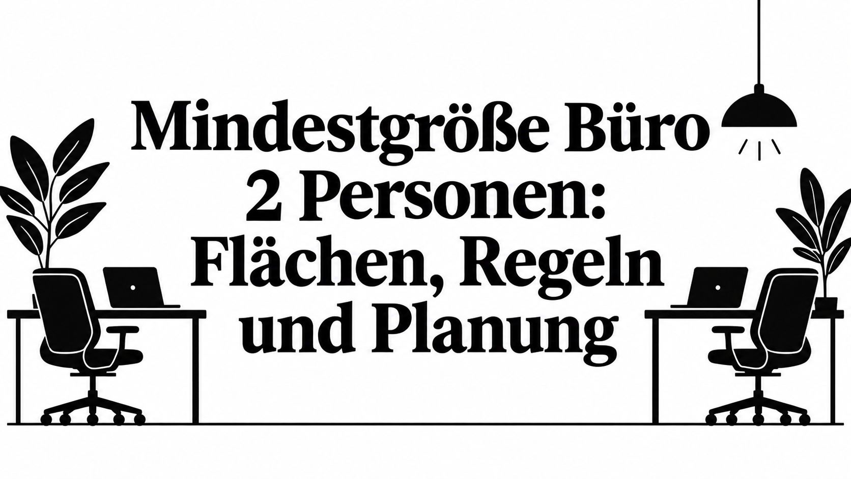 Mindestgröße Büro 2 Personen: Flächen, Regeln und Planung