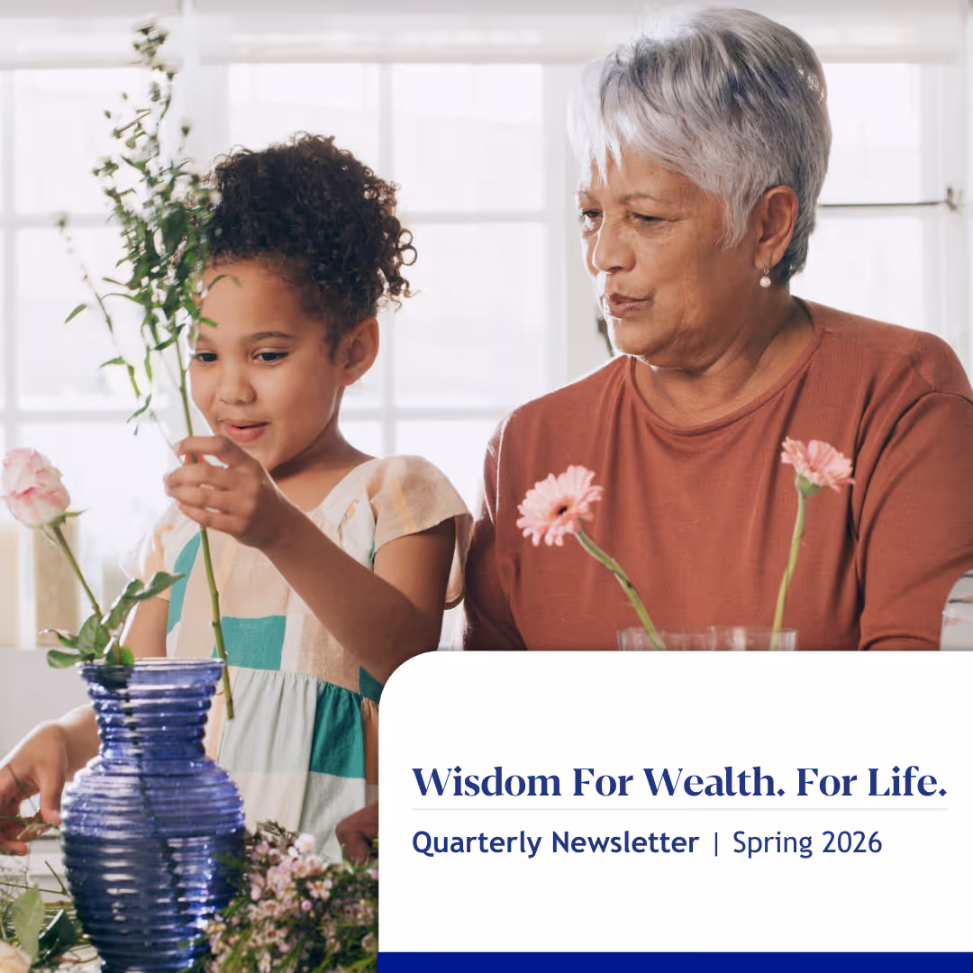 Wisdom For Wealth. For Life.® Newsletter Spring 2026