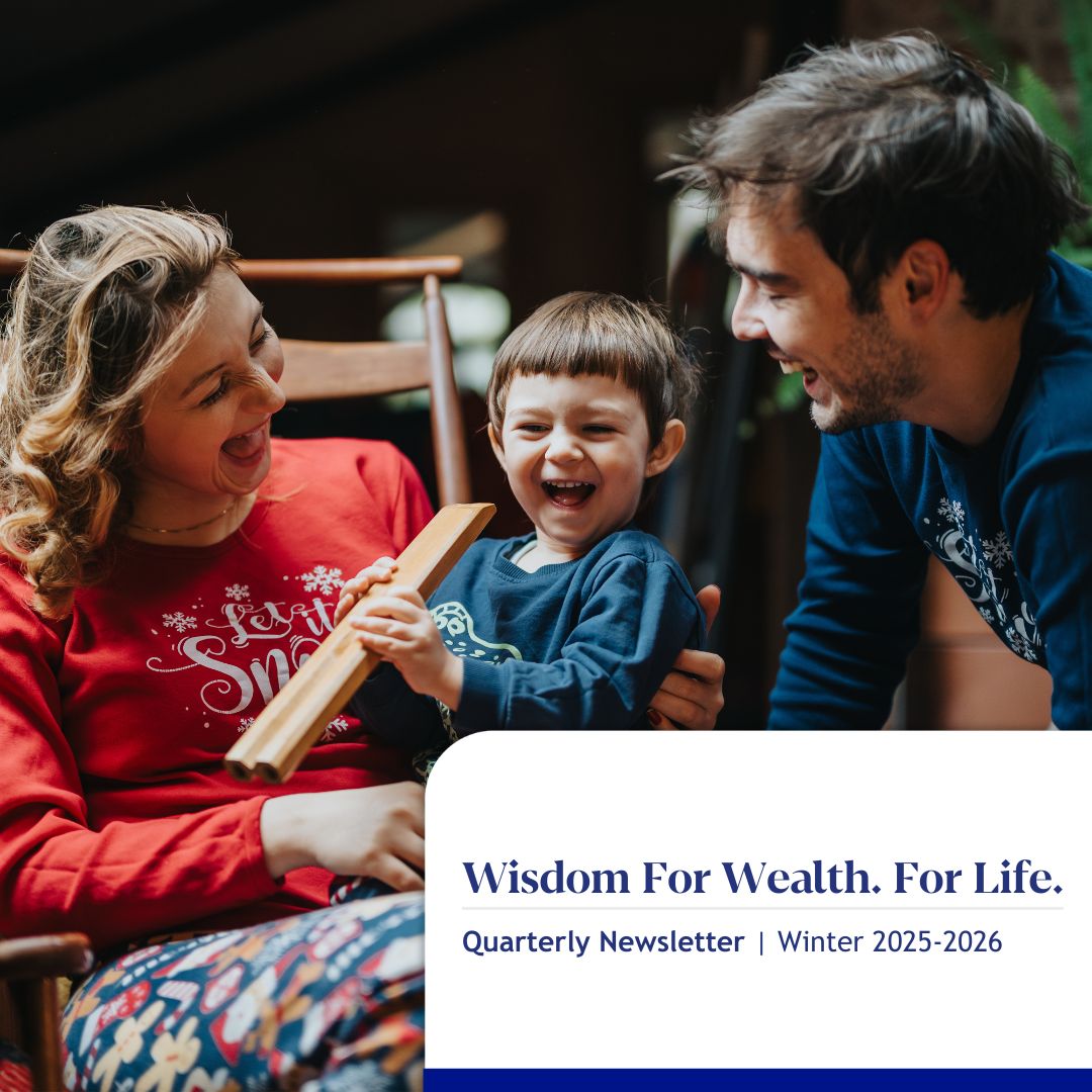 Wisdom For Wealth. For Life.® Newsletter Winter 2025-2026