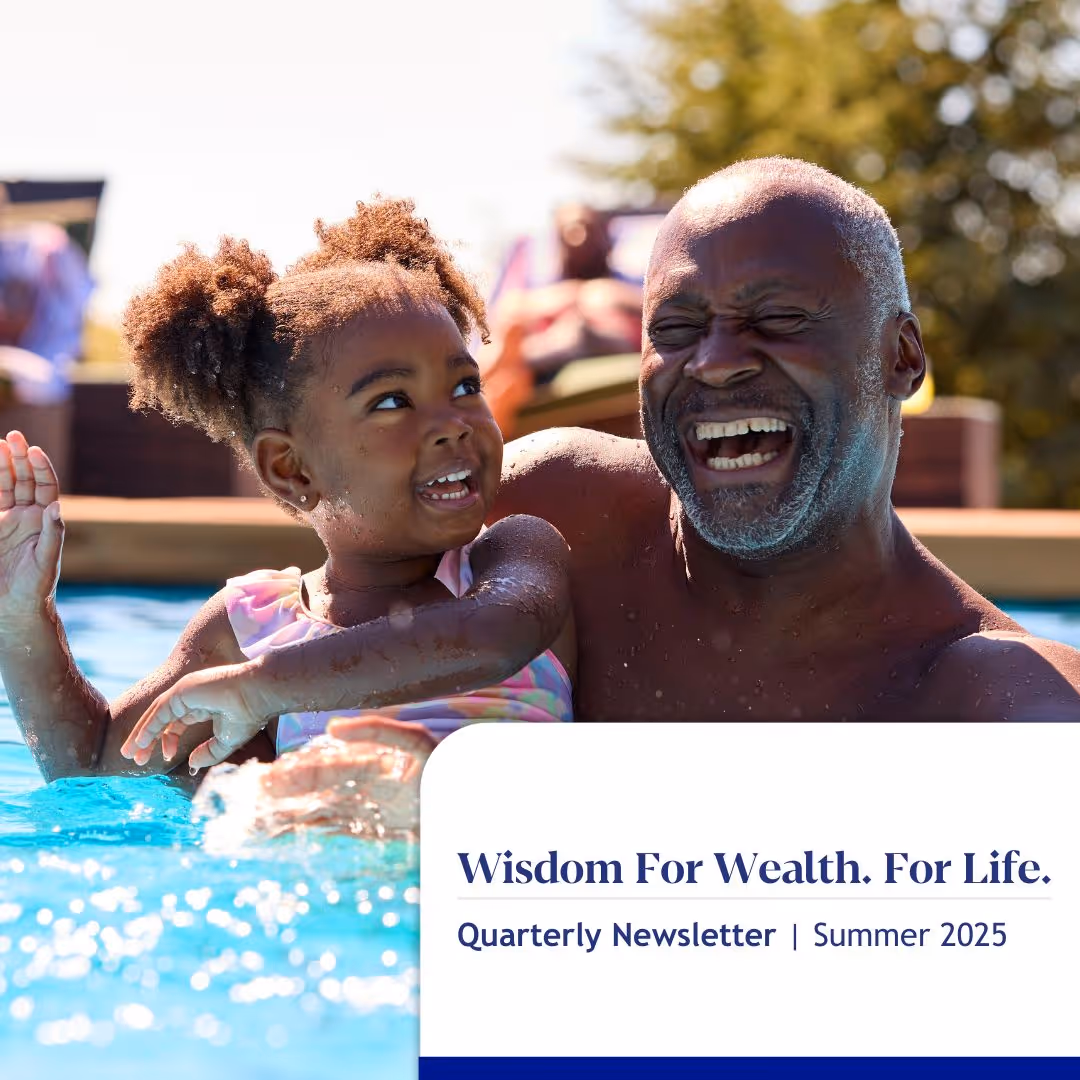 Wisdom For Wealth. For Life.® Newsletter Summer 2025