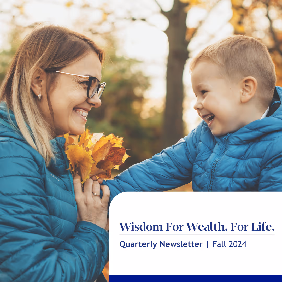 Wisdom For Wealth. For Life.® Newsletter Fall 2024