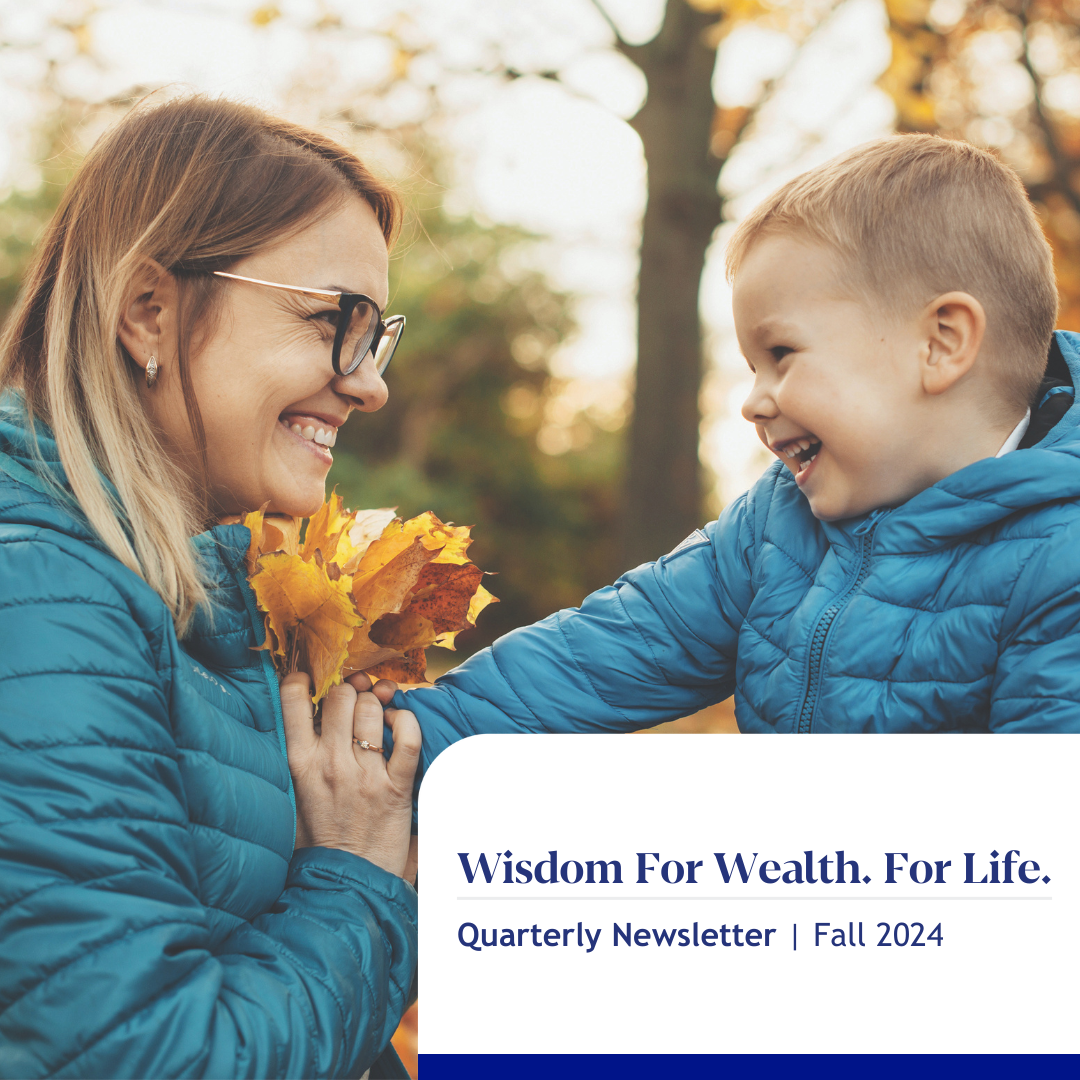Wisdom For Wealth. For Life.® Newsletter Fall 2024