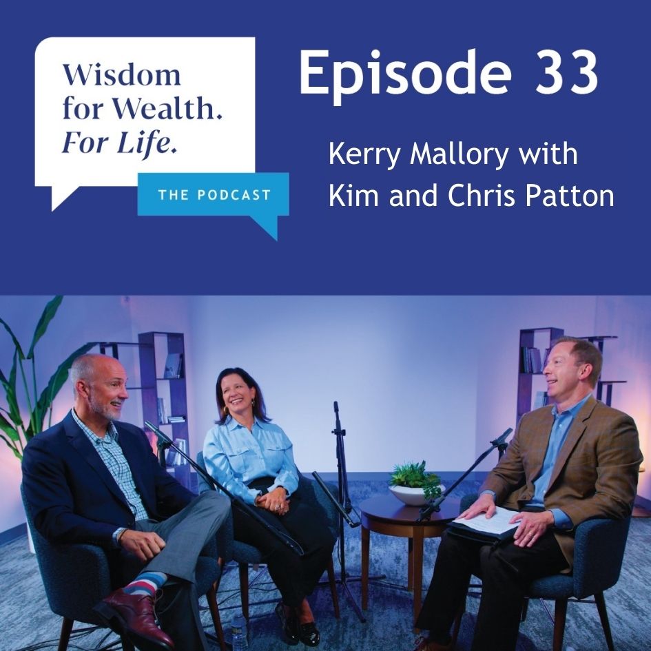 “Wisdom for Wealth. For Life.” Episode 33: Building a Legacy of Giving