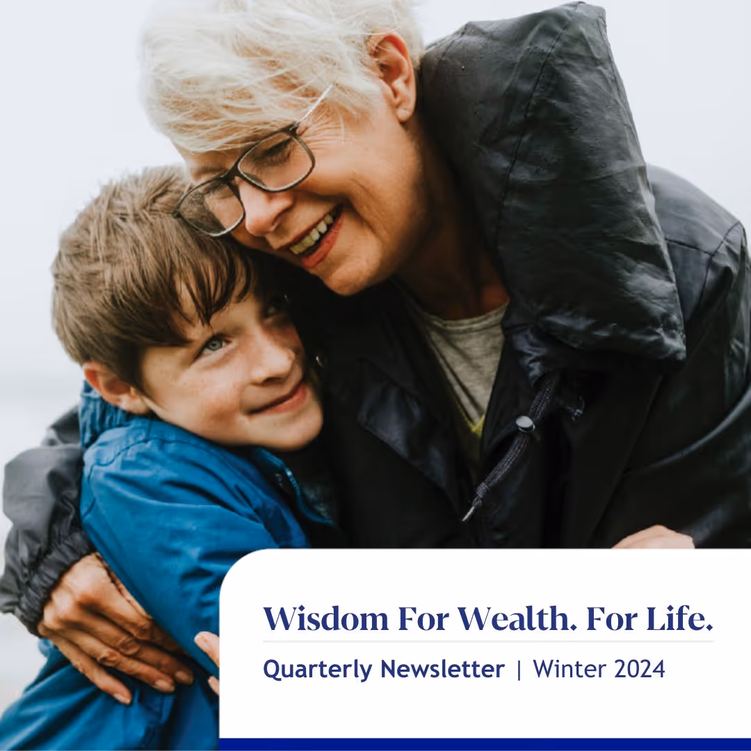 Wisdom For Wealth. For Life.® Newsletter Winter 2024