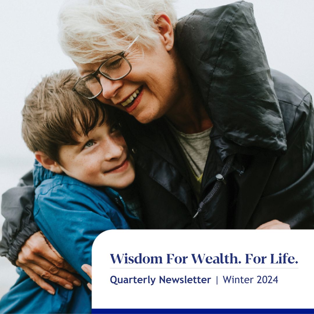 Wisdom For Wealth. For Life.® Newsletter Winter 2024