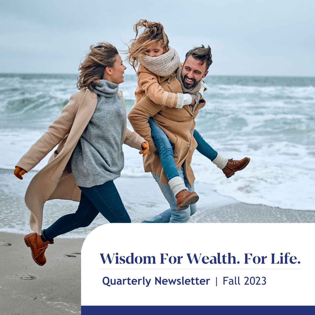 Wisdom For Wealth. For Life.® Newsletter Fall 2023