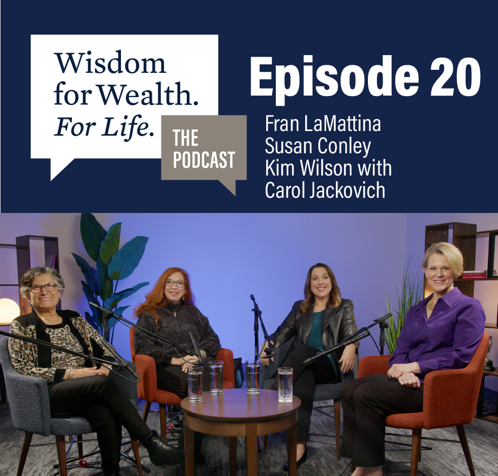 “Wisdom for Wealth. For Life.” Episode 20: Divorced, Widowed, Single or Married: Financial Planning for Women